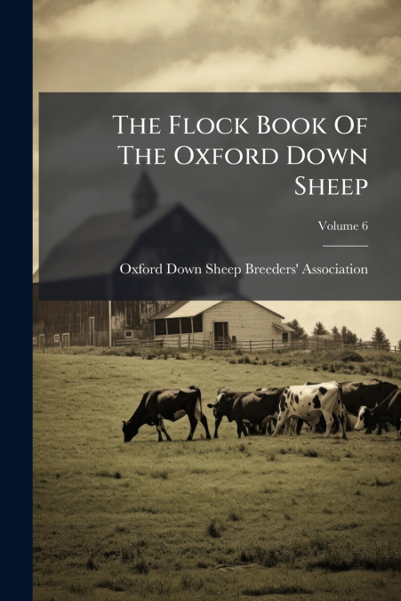 The Flock Book Of The Oxford Down Sheep; Volume 6
