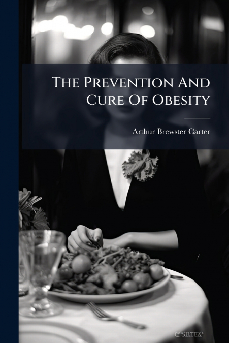 The Prevention And Cure Of Obesity