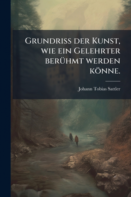 Grundriß der Kunst, wie ein Gelehrter berühmt werden könne.