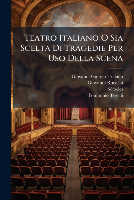 Teatro Italiano O Sia Scelta Di Tragedie Per Uso Della Scena