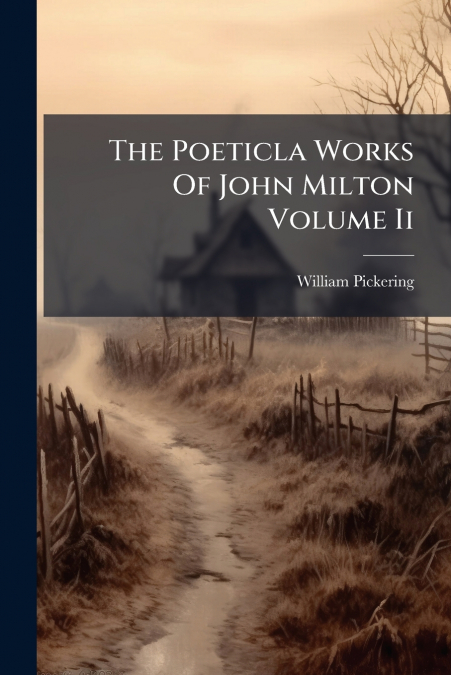 The Poeticla Works Of John Milton Volume Ii