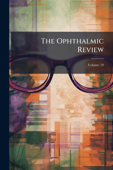 The Ophthalmic Review; Volume 19