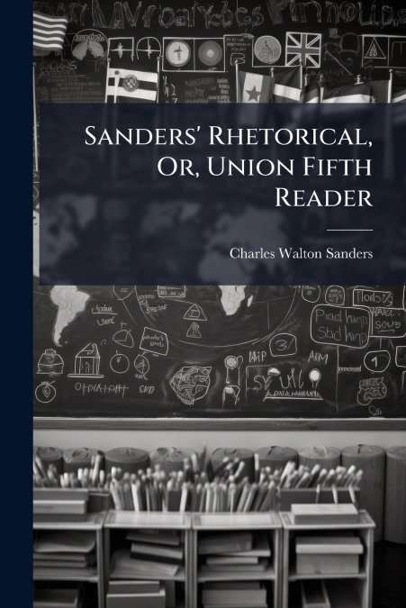 Sanders’ Rhetorical, Or, Union Fifth Reader