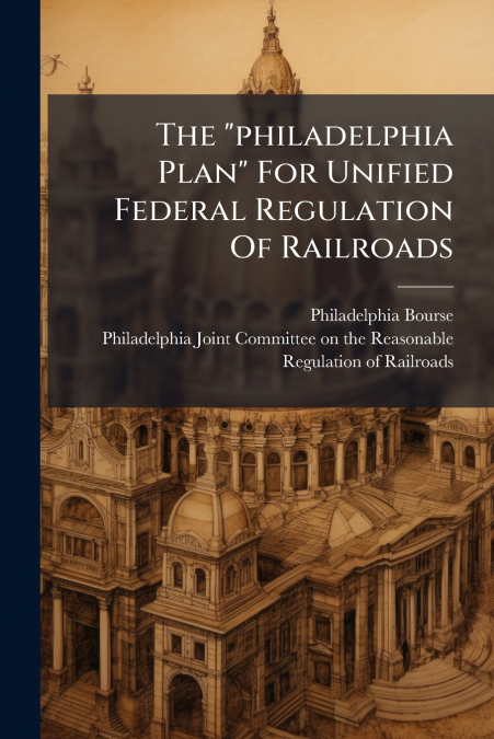 The 'philadelphia Plan' For Unified Federal Regulation Of Railroads