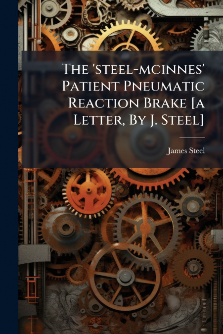 The ’steel-mcinnes’ Patient Pneumatic Reaction Brake [a Letter, By J. Steel]