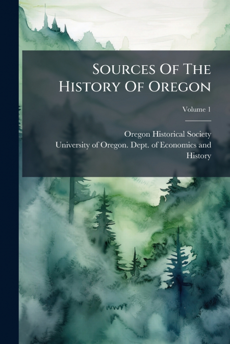 Sources Of The History Of Oregon; Volume 1