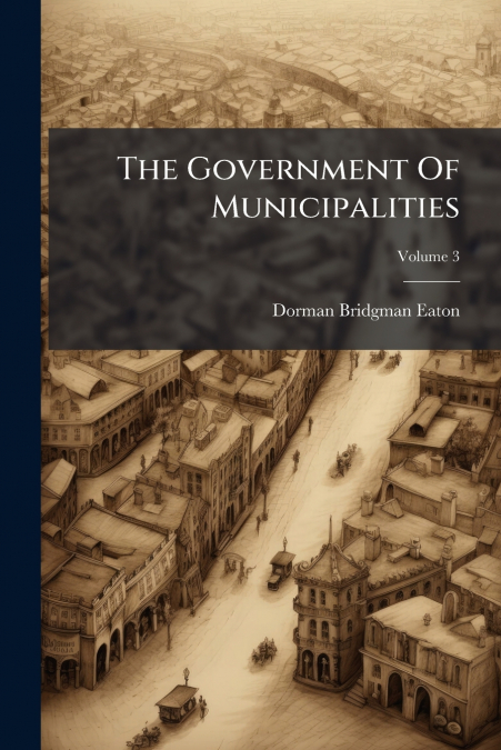 The Government Of Municipalities; Volume 3