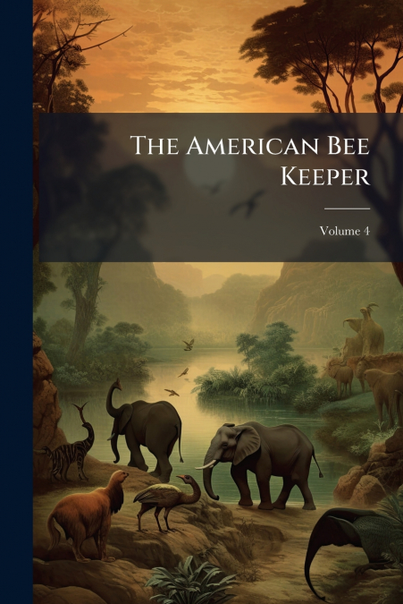 The American Bee Keeper; Volume 4