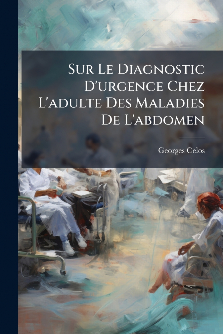 Sur Le Diagnostic D’urgence Chez L’adulte Des Maladies De L’abdomen