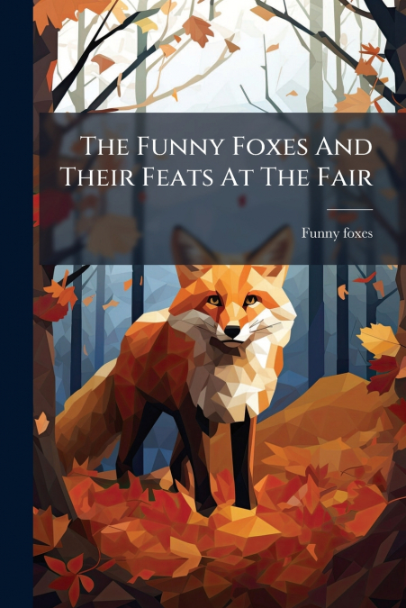 The Funny Foxes And Their Feats At The Fair