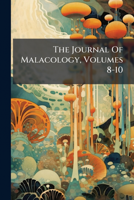 The Journal Of Malacology, Volumes 8-10