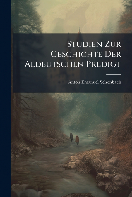 Studien Zur Geschichte Der Aldeutschen Predigt