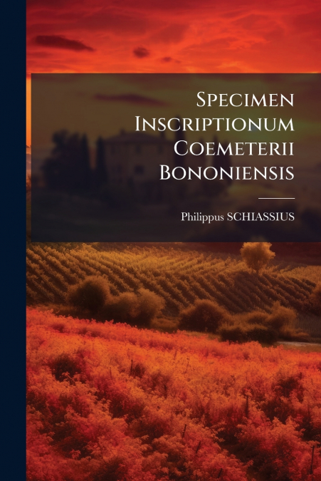 Specimen Inscriptionum Coemeterii Bononiensis