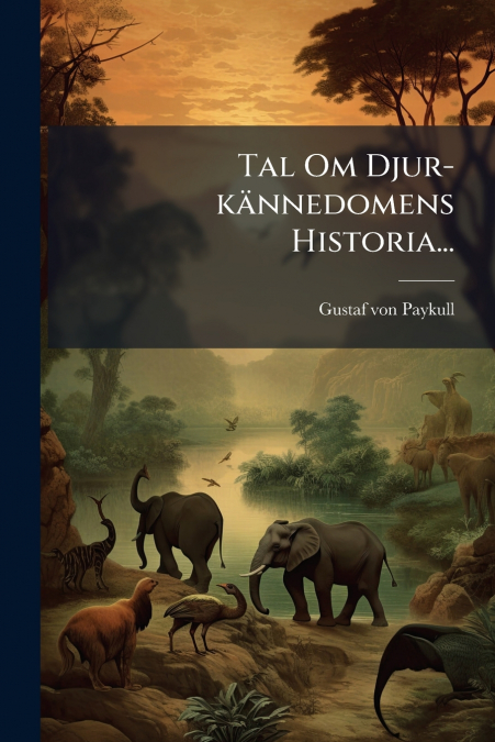 Tal Om Djur-kännedomens Historia...