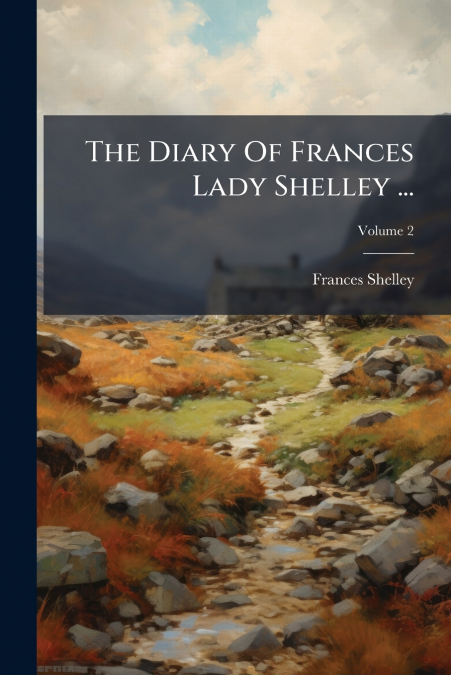 The Diary Of Frances Lady Shelley ...; Volume 2