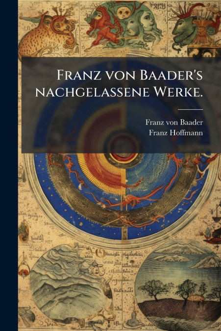 Franz von Baader’s nachgelassene Werke.