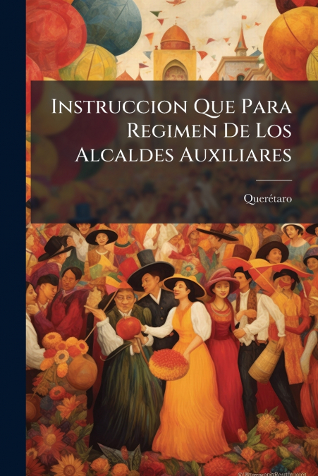 Instruccion Que Para Regimen De Los Alcaldes Auxiliares