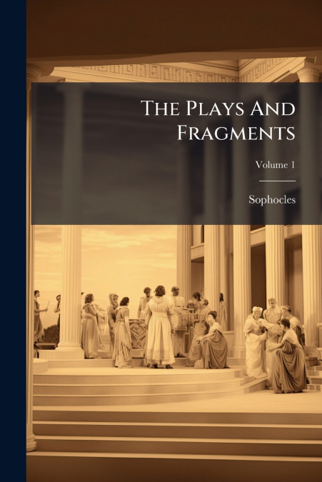 The Plays And Fragments; Volume 1