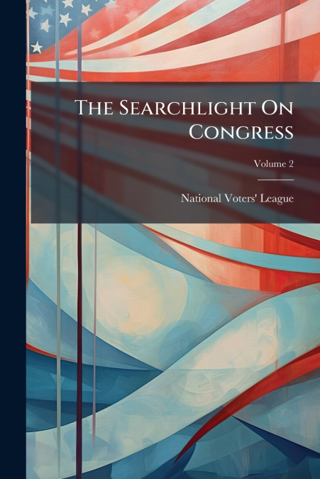 The Searchlight On Congress; Volume 2