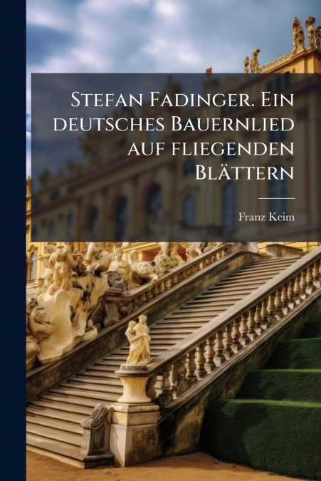 Stefan Fadinger. Ein deutsches Bauernlied auf fliegenden Blättern