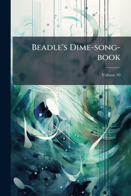 Beadle’s Dime-song-book; Volume 10