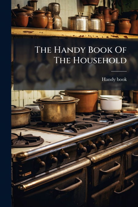 The Handy Book Of The Household