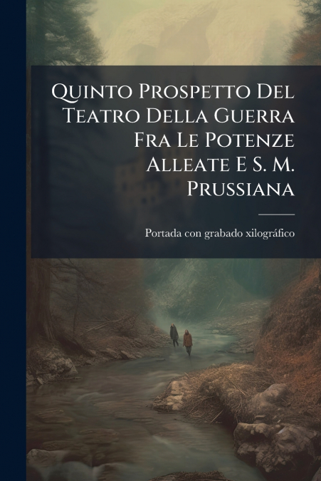 Quinto Prospetto Del Teatro Della Guerra Fra Le Potenze Alleate E S. M. Prussiana