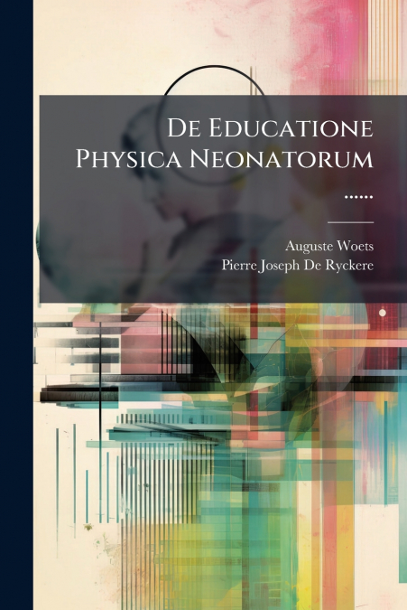 De Educatione Physica Neonatorum ......