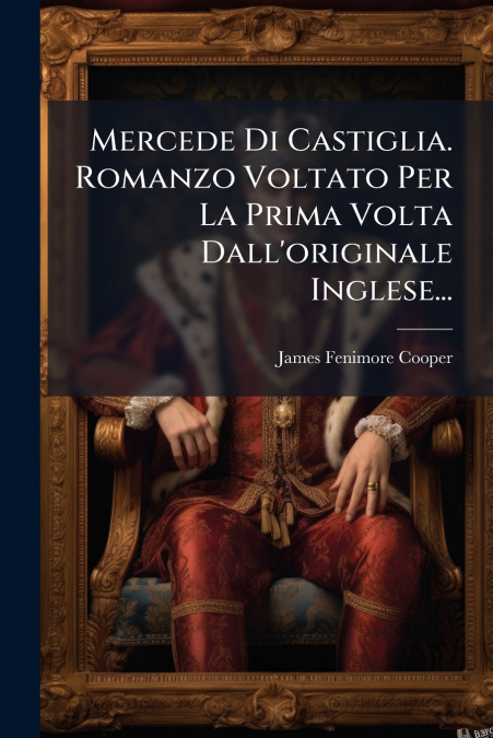 Mercede Di Castiglia. Romanzo Voltato Per La Prima Volta Dall’originale Inglese...