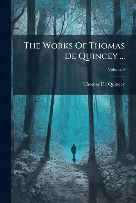The Works Of Thomas De Quincey ...