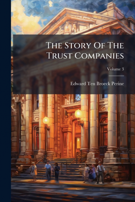 The Story Of The Trust Companies; Volume 3