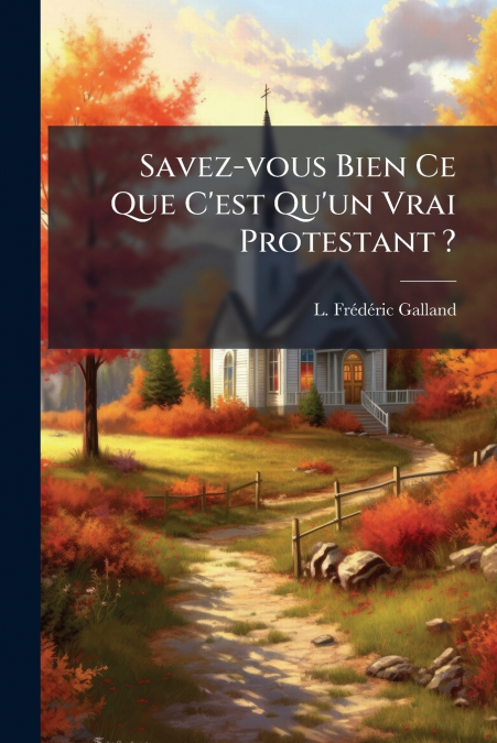 Savez-vous Bien Ce Que C’est Qu’un Vrai Protestant ?