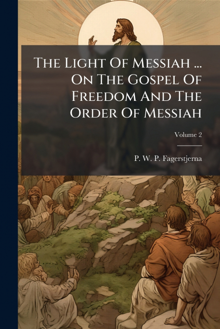 The Light Of Messiah ... On The Gospel Of Freedom And The Order Of Messiah; Volume 2