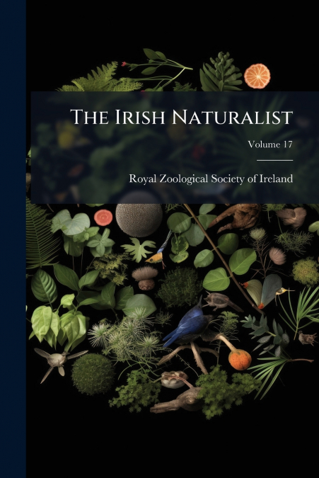 The Irish Naturalist; Volume 17