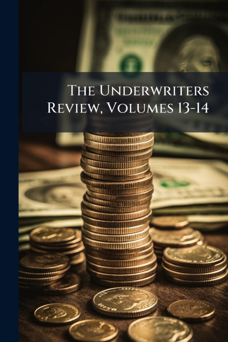 The Underwriters Review, Volumes 13-14