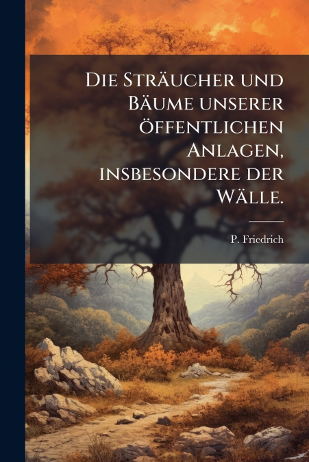 Die Sträucher und Bäume unserer öffentlichen Anlagen, insbesondere der Wälle.