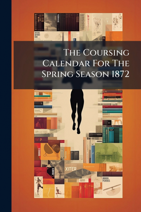 The Coursing Calendar For The Spring Season 1872