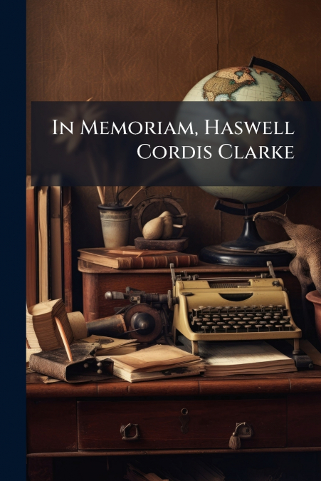 In Memoriam, Haswell Cordis Clarke