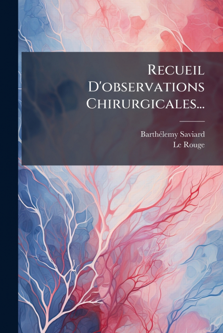 Recueil D’observations Chirurgicales...