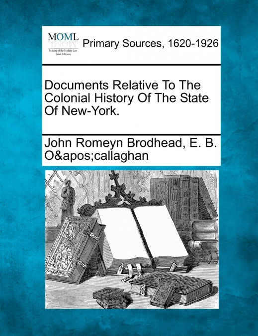 Documents Relative To The Colonial History Of The State Of New-York.