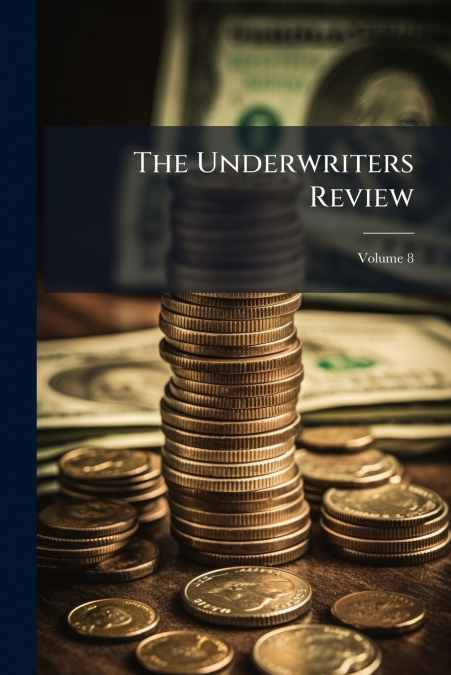 The Underwriters Review; Volume 8