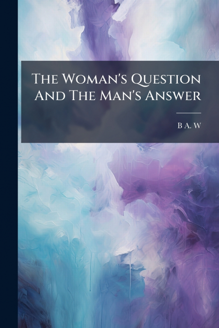 The Woman’s Question And The Man’s Answer