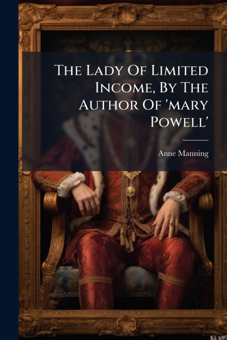 The Lady Of Limited Income, By The Author Of ’mary Powell’