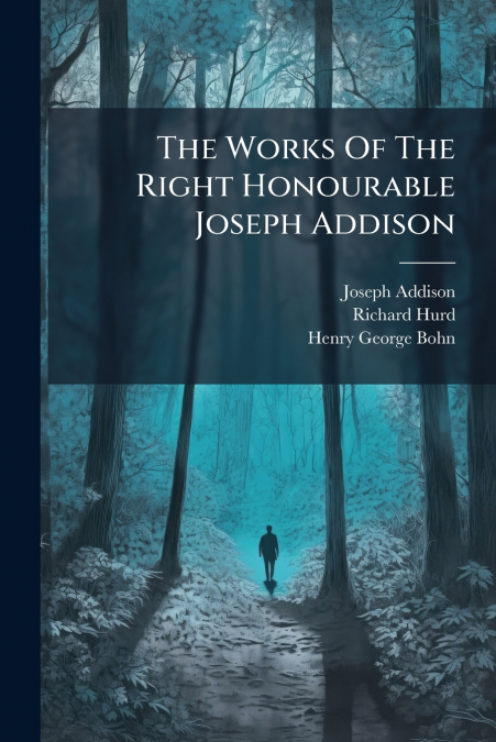 The Works Of The Right Honourable Joseph Addison