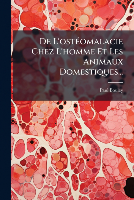 De L’ostéomalacie Chez L’homme Et Les Animaux Domestiques...
