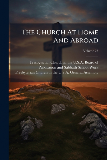The Church At Home And Abroad; Volume 23