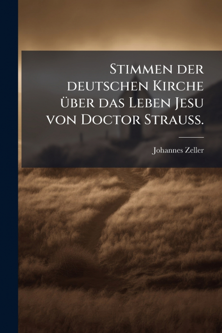 Stimmen der deutschen Kirche über das Leben Jesu von Doctor Strauss.