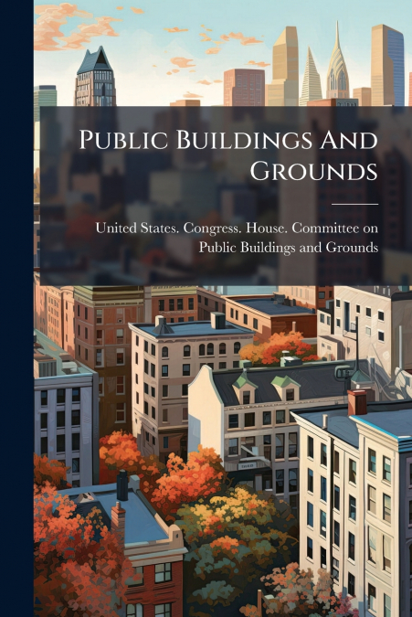 Public Buildings And Grounds