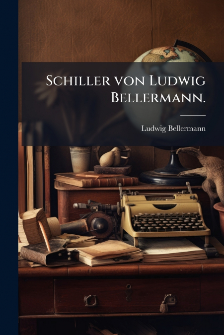 Schiller von Ludwig Bellermann.