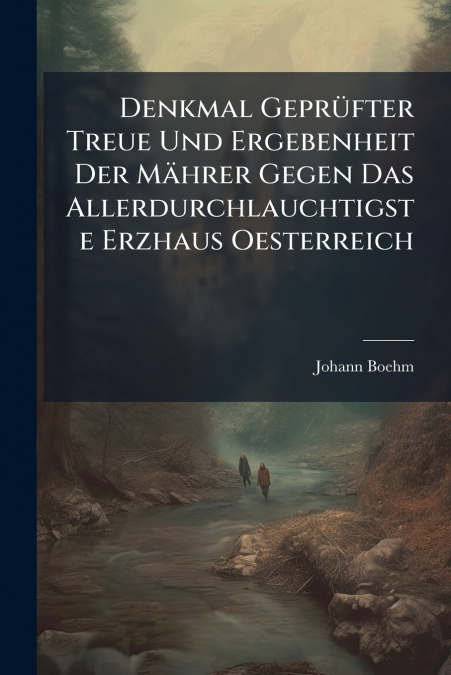 Denkmal Geprüfter Treue Und Ergebenheit Der Mährer Gegen Das Allerdurchlauchtigste Erzhaus Oesterreich